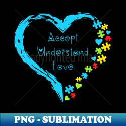 Accept Understand Love Autism - Professional Sublimation Digital Download - Perfect for Sublimation Mastery