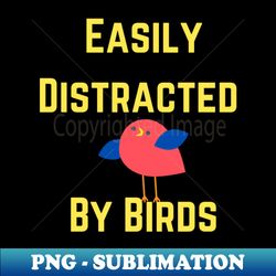 Easily Distracted By Birds - Digital Sublimation Download File - Fashionable and Fearless