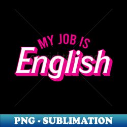 My Job Is English - Stylish Sublimation Digital Download - Defying the Norms