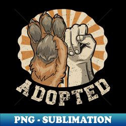 Adopted Is My Favorite Breed For Dog Lover - Special Edition Sublimation PNG File - Unleash Your Inner Rebellion