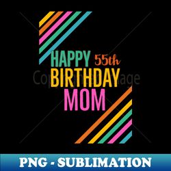 Mom birthday 55th - Instant PNG Sublimation Download - Instantly Transform Your Sublimation Projects