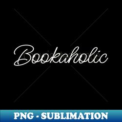 Book Lover - Bookaholic VI - Retro PNG Sublimation Digital Download - Add a Festive Touch to Every Day