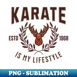 Karate Life - Exclusive Sublimation Digital File - Fashionable and Fearless