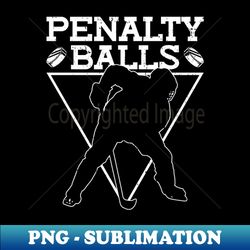 Penalty Balls - Funny Ice Hockey - Aesthetic Sublimation Digital File - Add a Festive Touch to Every Day