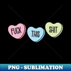 Funny Anti Valentines Day Fuck This Shit Vol2 - Aesthetic Sublimation Digital File - Bring Your Designs to Life