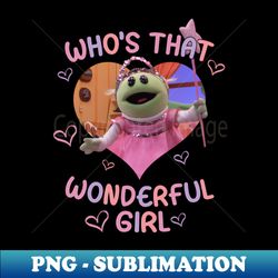 nanalan whos that wonderful girl - exclusive png sublimation download - vibrant and eye-catching typography
