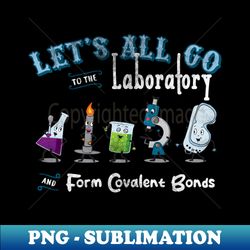 Lets All Go to the Laboratory - Sublimation-Ready PNG File - Unleash Your Inner Rebellion