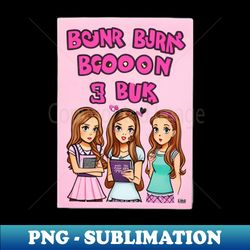 mean girls - burn book sticker - premium sublimation digital download - fashionable and fearless