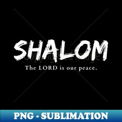 Shalom The Lord is our peace - Sublimation-Ready PNG File - Defying the Norms
