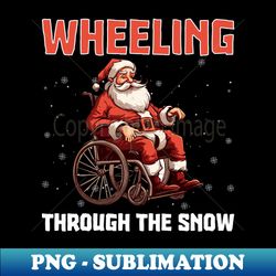 Wheeling Through The Snow - Wheelchair Christmas - Signature Sublimation PNG File - Unlock Vibrant Sublimation Designs