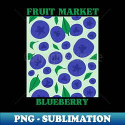 Fruit Market blueberry - Premium PNG Sublimation File - Fashionable and Fearless
