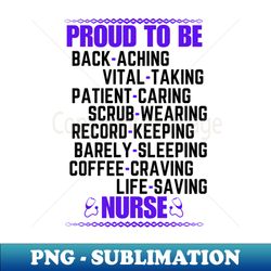 Nursing Lifestyle Humorous Proud to Be a Nurse Saying - Nursing Challenges Funny Appreciation Gift Idea - Decorative Sublimation PNG File - Vibrant and Eye-Catching Typography
