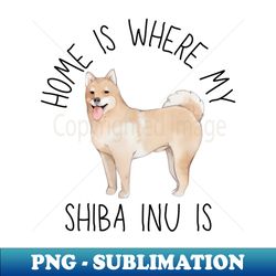 Home is Where My Shiba Inu Is Dog Breed Watercolor - Unique Sublimation PNG Download - Instantly Transform Your Sublimation Projects