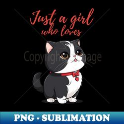 Just a girl who loves cats - Aesthetic Sublimation Digital File - Bold & Eye-catching