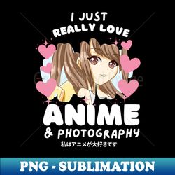i love anime  photography - png sublimation digital download - perfect for sublimation mastery