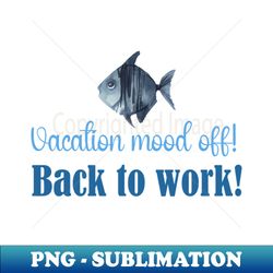 Vacation Mood Off Back To  Work - Retro PNG Sublimation Digital Download - Instantly Transform Your Sublimation Projects