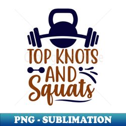 TOP KNOTS AND SQUATS - Exclusive PNG Sublimation Download - Perfect for Sublimation Mastery