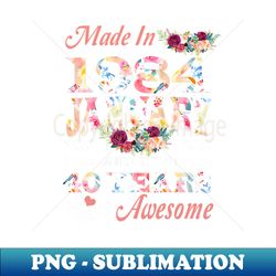 January Made In 1984 Flower 40 Years Of Being Awesome - Vintage Sublimation PNG Download - Perfect for Sublimation Art