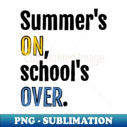 Summer is on school is over - High-Quality PNG Sublimation Download - Perfect for Personalization