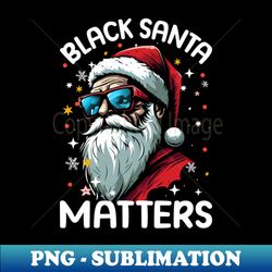 Santa Black Matters African American Santa - Sublimation-Ready PNG File - Spice Up Your Sublimation Projects