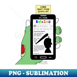 Brains - A Zombie Smart Phone Search App - PNG Transparent Sublimation Design - Bold & Eye-catching