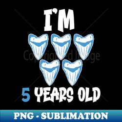 Im 5 Years Old - Megalodon Tooth Shark 5th Birthday - Creative Sublimation PNG Download - Spice Up Your Sublimation Projects