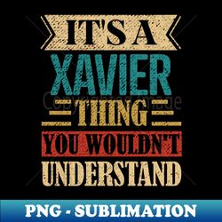 Its A Xavier Thing You Wouldnt Understand - Stylish Sublimation Digital Download - Bold & Eye-catching