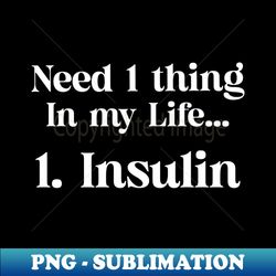 A Diabetic Needs - Premium PNG Sublimation File - Perfect for Sublimation Art