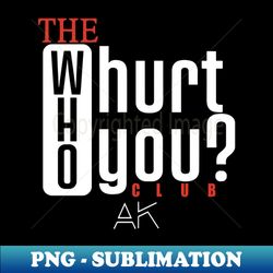 The Who Will Hurt You Club - Premium Sublimation Digital Download - Fashionable and Fearless