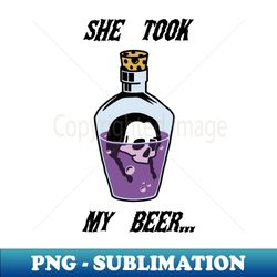 She took my beer - PNG Transparent Digital Download File for Sublimation - Perfect for Sublimation Art