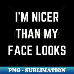 im nicer than my face look - Vintage Sublimation PNG Download - Unleash Your Creativity