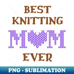 best knitting mom ever - vintage sublimation png download - instantly transform your sublimation projects
