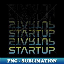 Startup Hustle - Instant Sublimation Digital Download - Stunning Sublimation Graphics
