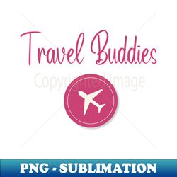 travel buddies - PNG Transparent Digital Download File for Sublimation - Perfect for Sublimation Art