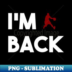 im back - High-Resolution PNG Sublimation File - Unleash Your Creativity