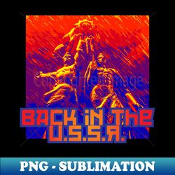 Back in the USSR - PNG Transparent Digital Download File for Sublimation - Vibrant and Eye-Catching Typography