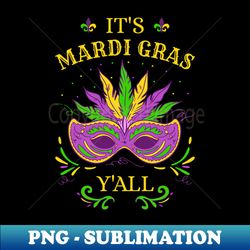 Mardi Gras - Its Mardi Gras Yall II - Aesthetic Sublimation Digital File - Add a Festive Touch to Every Day