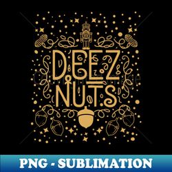 Deez Nuts Christmas Nutcracker - Exclusive Sublimation Digital File - Fashionable and Fearless