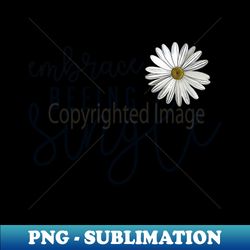 Embrace Beeing Single  Lovely design featuring Woman Empowerment Words and Daisy - PNG Transparent Sublimation File - Perfect for Sublimation Mastery