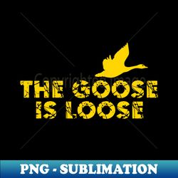 The Goose Is Loose Yellow - Elegant Sublimation PNG Download - Revolutionize Your Designs