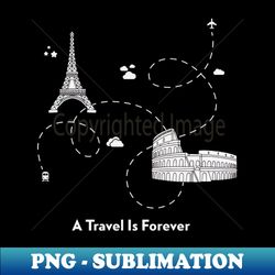A Travel Is Forever - High-Resolution PNG Sublimation File - Perfect for Sublimation Mastery