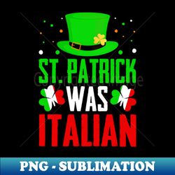 St Patrick Was Italian Shamrock Leprechaun St Patricks Day - Premium PNG Sublimation File - Capture Imagination with Every Detail