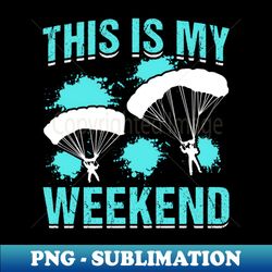 This Is My Weekend - Funny Paragliding Lover Paraglider - Professional Sublimation Digital Download - Fashionable and Fearless