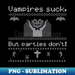 Vampires suck but parties dont - Decorative Sublimation PNG File - Perfect for Sublimation Mastery