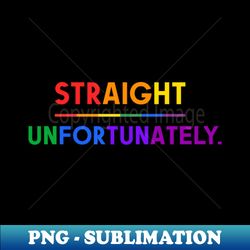 Straight Unfortunately Pride Ally Shirt Proud Ally Gift for Straight Friend Gay Queer LGBTQ Pride Month - Vintage Sublimation PNG Download - Fashionable and Fearless