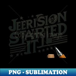 Jefferson started it - Sublimation-Ready PNG File - Fashionable and Fearless