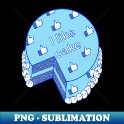 I like cake - Professional Sublimation Digital Download - Spice Up Your Sublimation Projects