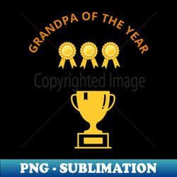 Grandpa of the Year - Artistic Sublimation Digital File - Revolutionize Your Designs
