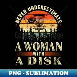 Never Underestimate A Woman With A Disc Golf Vintage - Artistic Sublimation Digital File - Spice Up Your Sublimation Projects