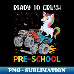 Ready to Crush Preschool - 100th Day of School Kids Unicorn - PNG Transparent Sublimation File - Perfect for Sublimation Mastery